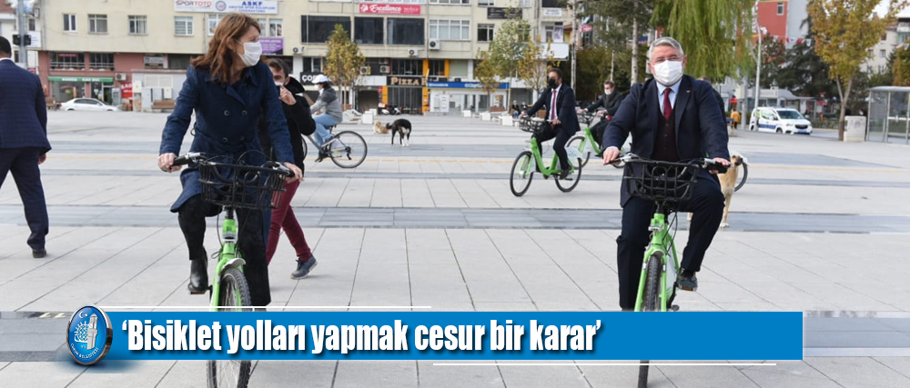 ‘Bisiklet yolları yapmak cesur bir karar’