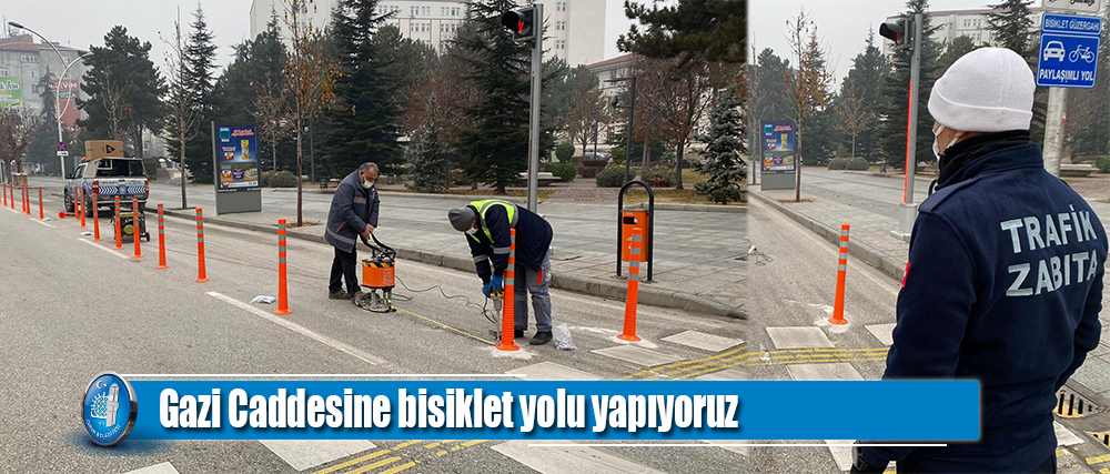 Gazi Caddesine bisiklet yolu yapıyoruz