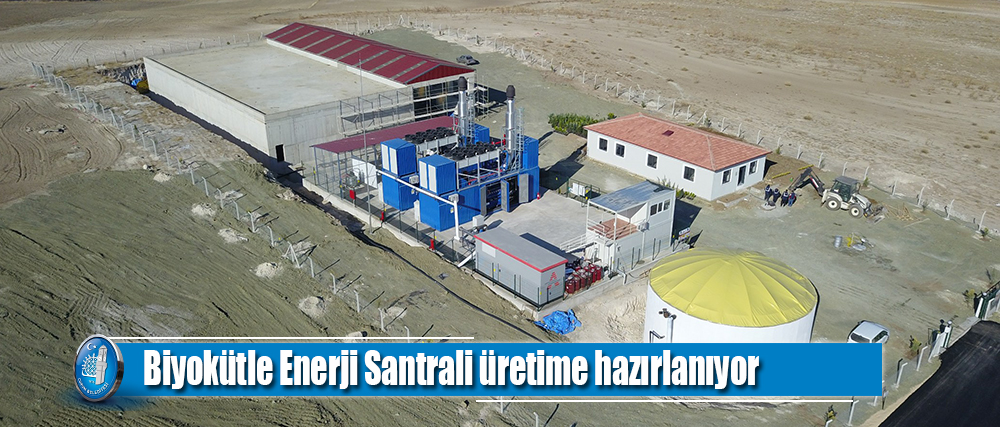 Biyokütle Enerji Santrali üretime hazırlanıyor