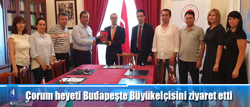 Çorum heyeti Budapeşte Büyükelçisini ziyaret etti