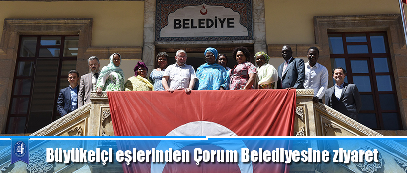 Büyükelçi eşlerinden Çorum Belediyesine ziyaret