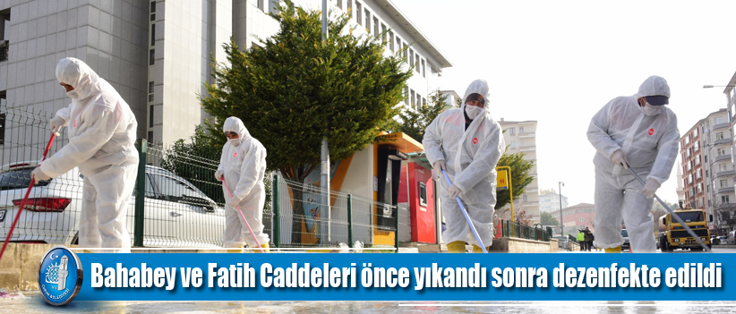 Bahabey ve Fatih Caddeleri önce yıkandı sonra dezenfekte edildi