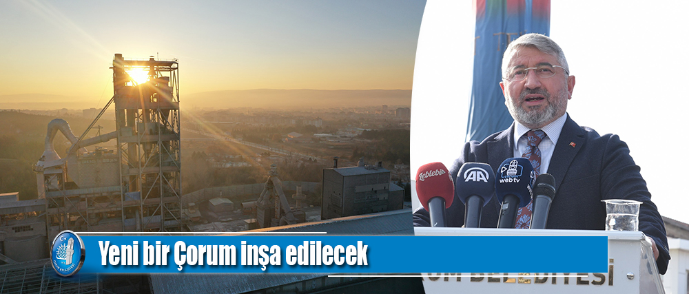 Çimento Fabrikası arsasının üzerinde yeni bir Çorum inşa edilecek