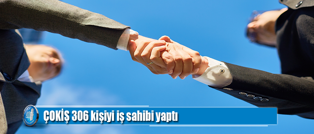 ÇOKİŞ 306 kişiyi iş sahibi yaptı