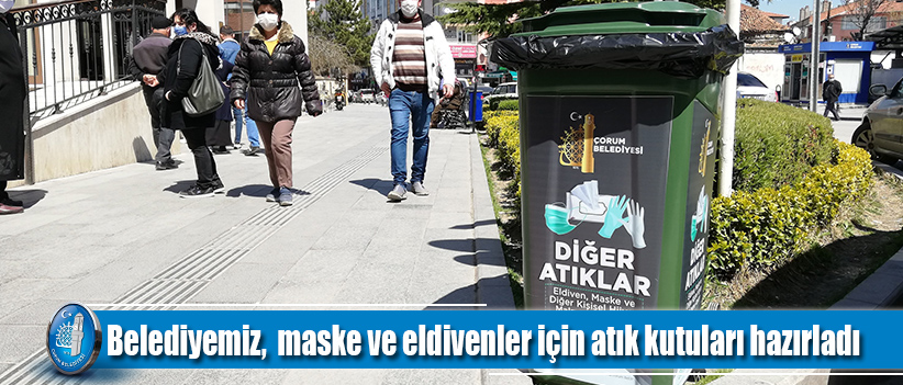 Belediyemiz, maske ve eldivenler için atık kutuları hazırladı