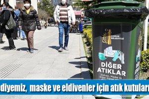 Belediyemiz, maske ve eldivenler için atık kutuları hazırladı