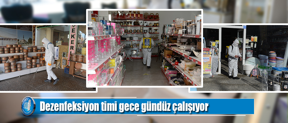 Dezenfeksiyon timi gece gündüz çalışıyor