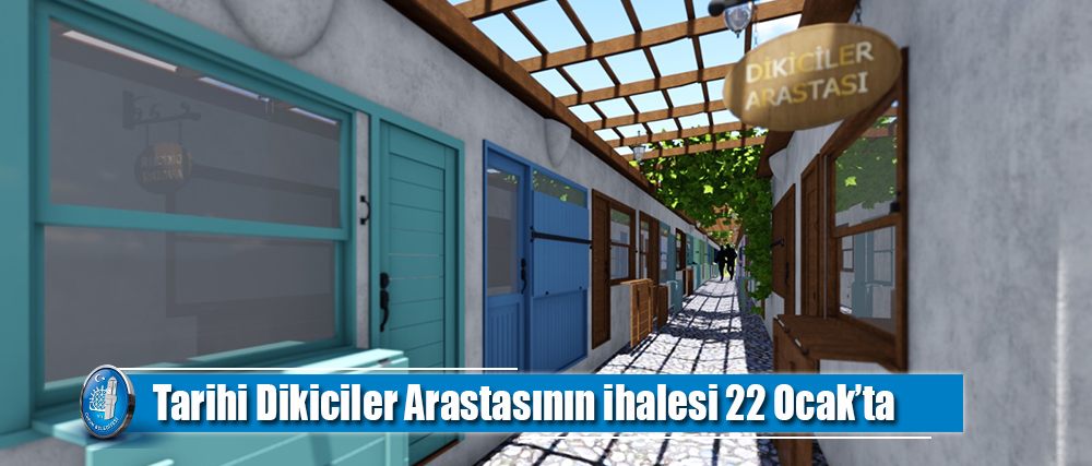 Tarihi Dikiciler Arastasının ihalesi 22 Ocak’ta