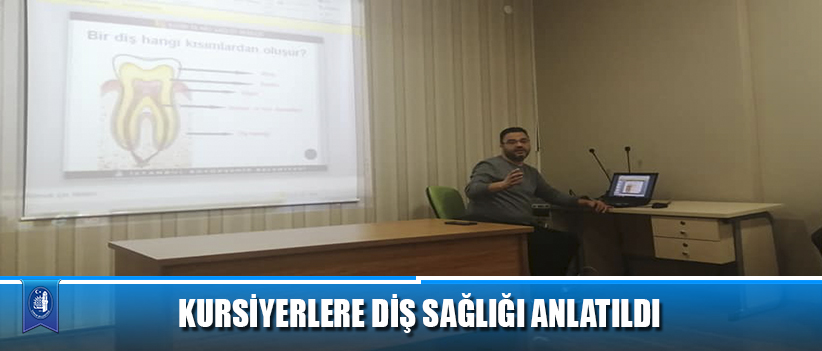 KURSİYERLERE DİŞ SAĞLIĞI ANLATILDI