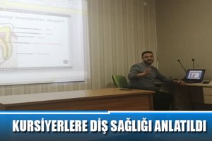 KURSİYERLERE DİŞ SAĞLIĞI ANLATILDI
