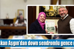 Başkan Aşgın’dan down sendromlu gence destek