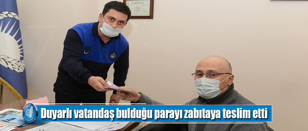 Duyarlı vatandaş bulduğu parayı zabıtaya teslim etti