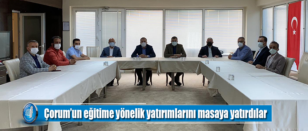 Çorum’un eğitime yönelik yatırımlarını masaya yatırdılar