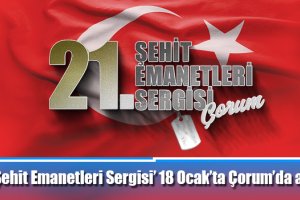 ‘21. Şehit Emanetleri Sergisi’ 18 Ocak’ta Çorum’da açılıyor