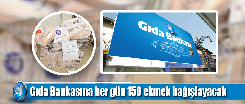 Gıda Bankasına her gün 150 ekmek bağışlayacak