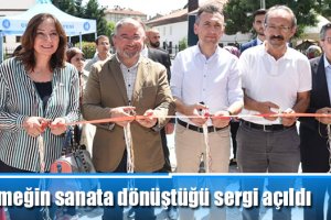 Emeğin sanata dönüştüğü sergi açıldı