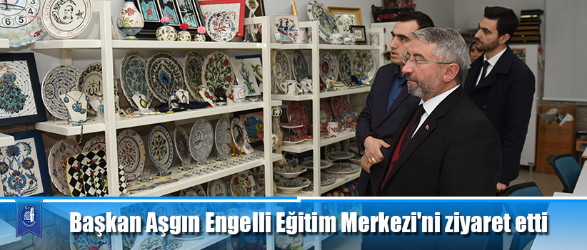 Başkan Aşgın Engelli Eğitim Merkezi'ni ziyaret etti