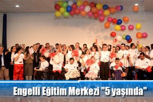 Engelli Eğitim Merkezi "5 yaşında"