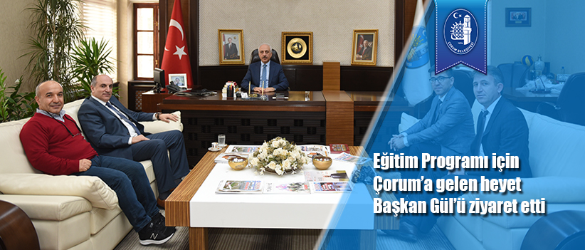 Eğitim Programı için Çorum’a gelen heyet Başkan Gül’ü ziyaret etti