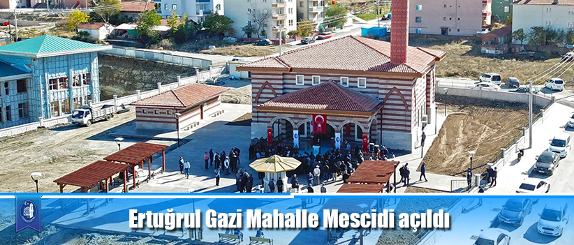 Ertuğrul Gazi Mahalle Mescidi açıldı