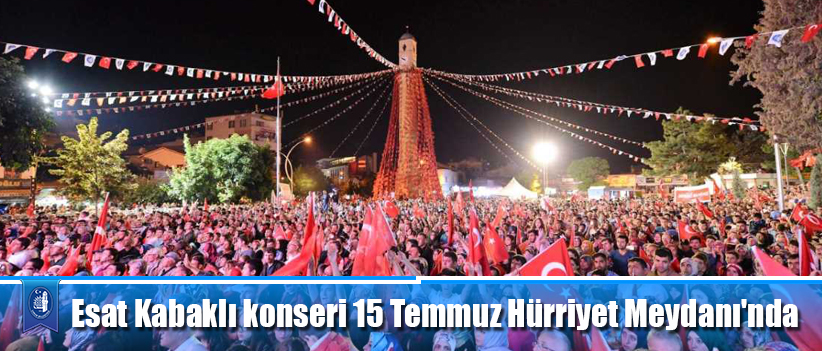 Esat Kabaklı konseri 15 Temmuz Hürriyet Meydanı'nda