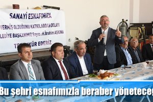 Bu şehri esnafımızla beraber yöneteceğiz