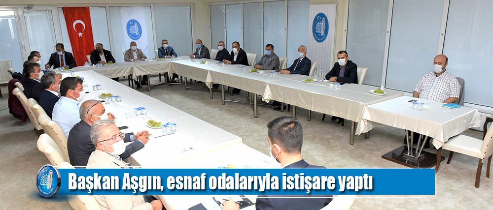 Başkan Aşgın, esnaf odalarıyla istişare yaptı