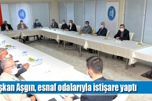 Başkan Aşgın, esnaf odalarıyla istişare yaptı