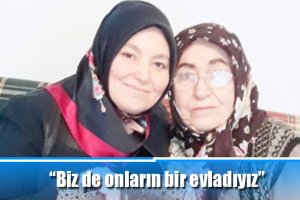 “Biz de onların bir evladıyız”