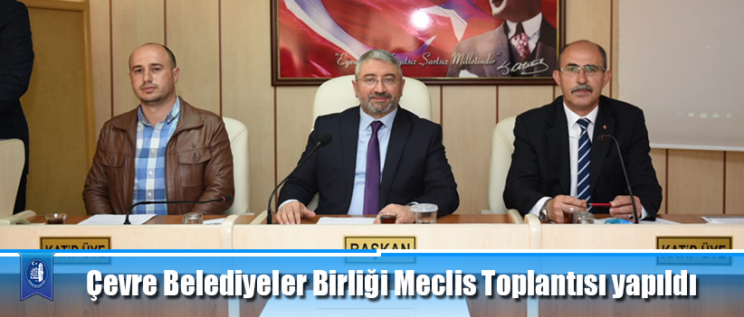 Çevre Belediyeler Birliği Meclis Toplantısı yapıldı