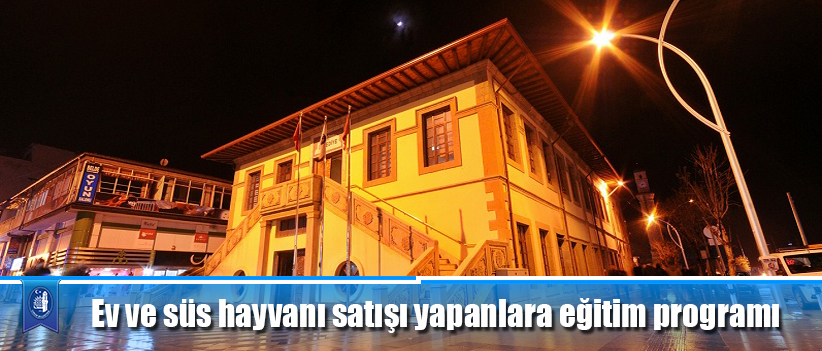 Ev ve süs hayvanı satışı yapanlara eğitim programı