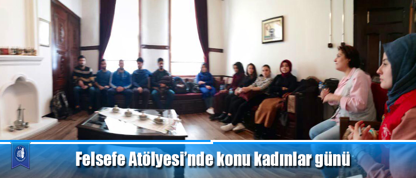 Felsefe Atölyesi’nde konu kadınlar günü