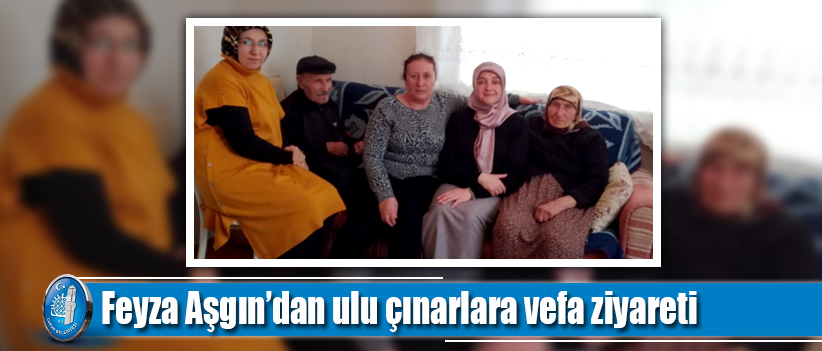 Feyza Aşgın’dan ulu çınarlara vefa ziyareti