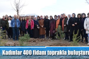 Kadınlar 400 fidanı toprakla buluşturdu