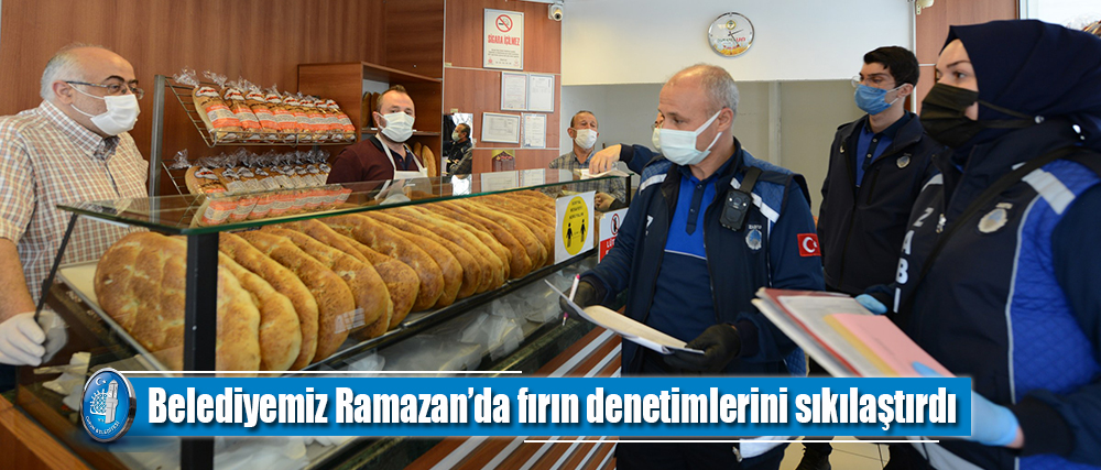 Belediyemiz Ramazan’da fırın denetimlerini sıkılaştırdı