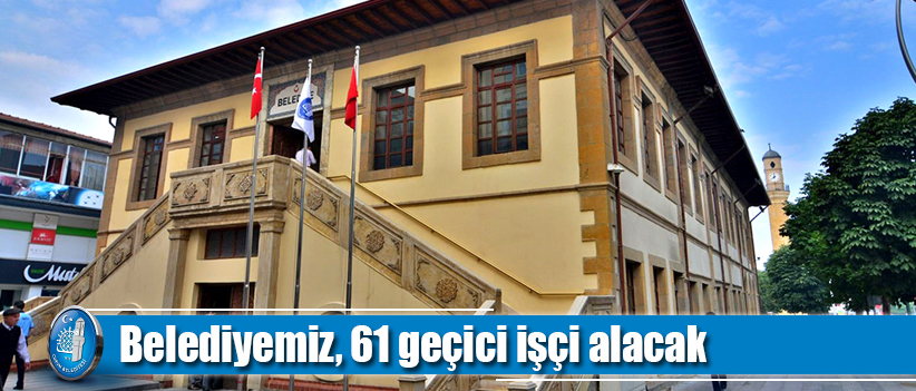 Belediyemiz, 61 geçici işçi alacak