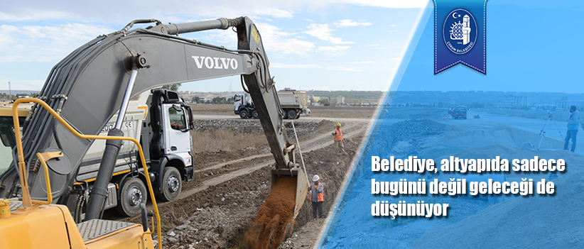 Belediye, altyapıda sadece bugünü değil geleceği de düşünüyor