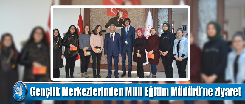Gençlik Merkezlerinden Milli Eğitim Müdürü’ne ziyaret