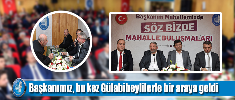 Başkan Aşgın, bu kez Gülabibeylilerle bir araya geldi