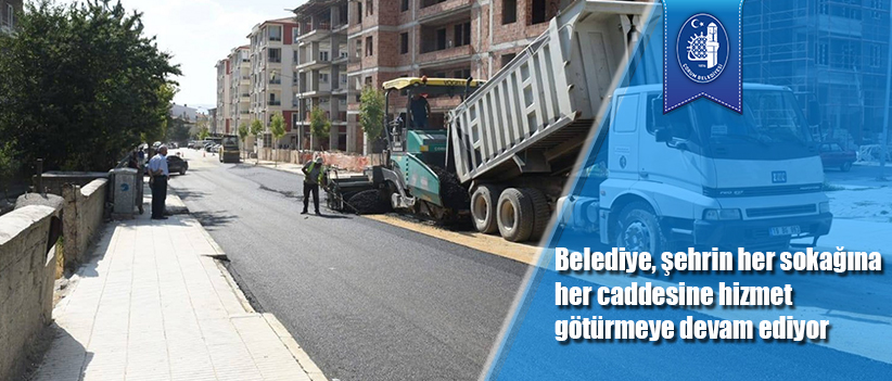 Belediye, şehrin her sokağına her caddesine hizmet götürmeye devam ediyor