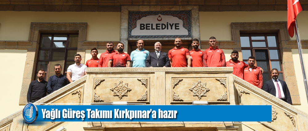 Yağlı Güreş Takımı Kırkpınar’a hazır