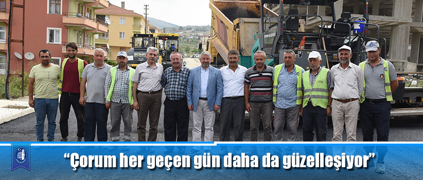“Çorum her geçen gün daha da güzelleşiyor”