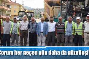 “Çorum her geçen gün daha da güzelleşiyor”