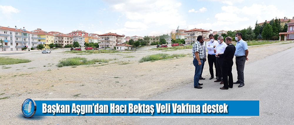 Başkan Aşgın’dan Hacı Bektaş Veli Vakfına destek
