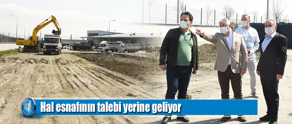 Hal esnafının talebi yerine geliyor