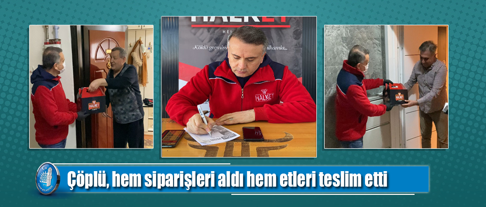 Çöplü, hem siparişleri aldı hem etleri teslim etti
