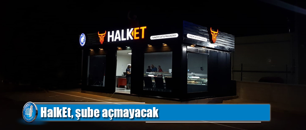 HalkEt, şube açmayacak