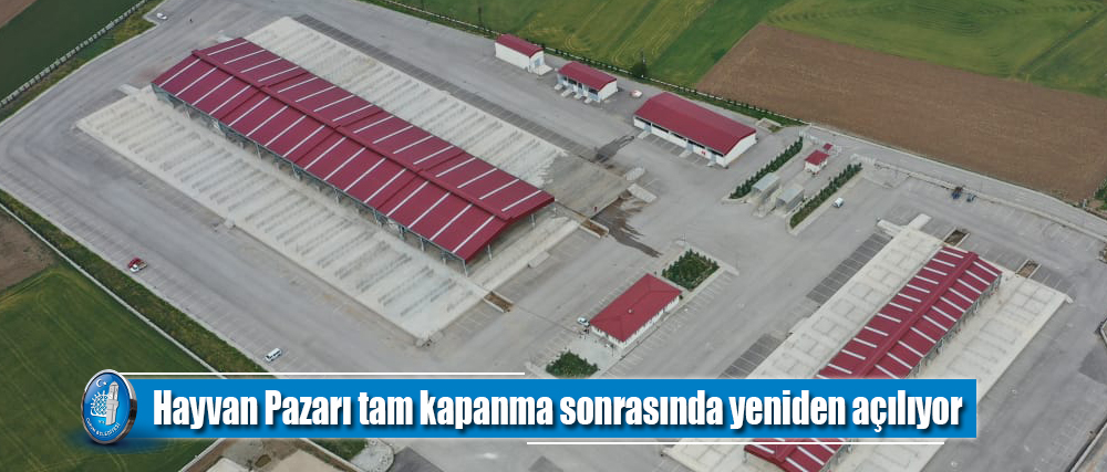 Hayvan Pazarı tam kapanma sonrasında yeniden açılıyor