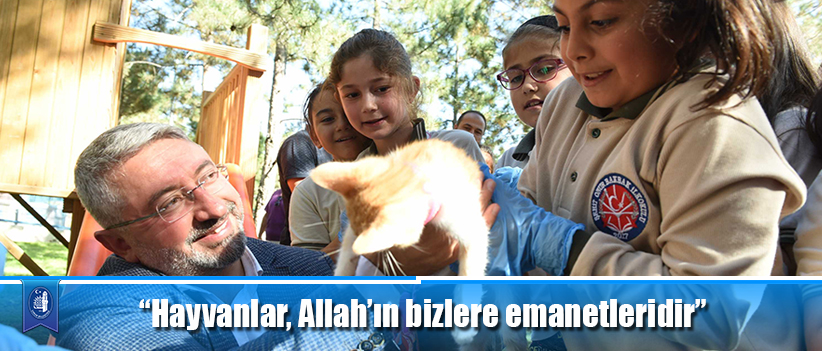 “Hayvanlar, Allah’ın bizlere emanetleridir”