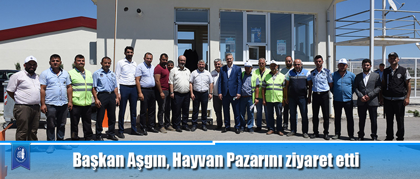 Başkan Aşgın, Hayvan Pazarını ziyaret etti